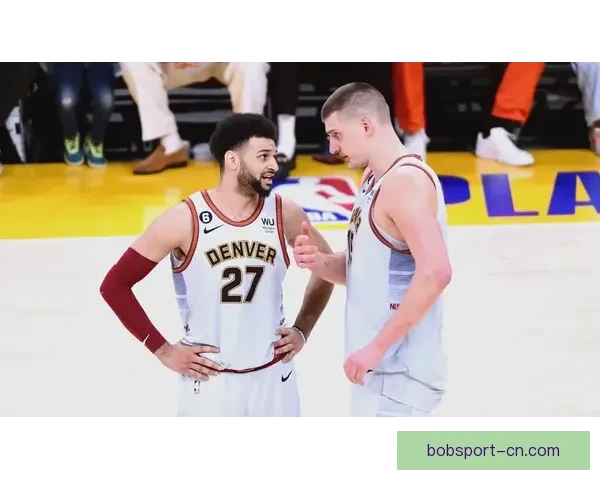 穆雷谈与约基奇最佳化学反应反而在低迷时显现享受丹佛生活